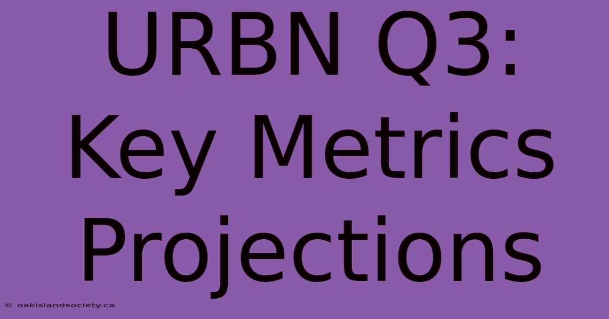 URBN Q3: Key Metrics Projections