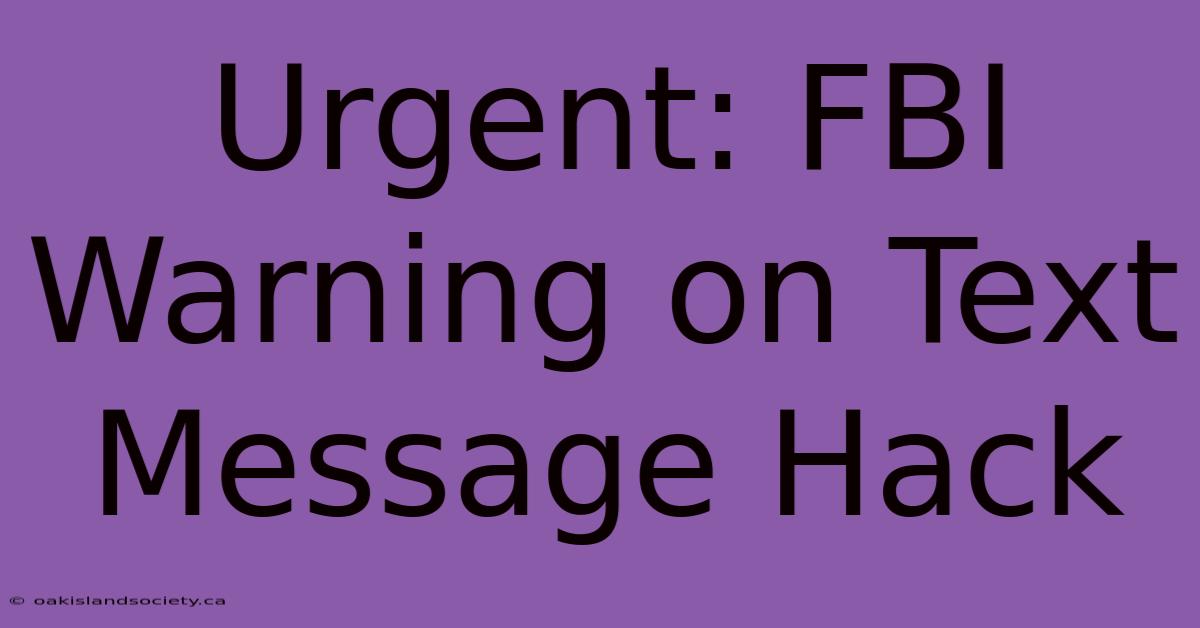 Urgent: FBI Warning On Text Message Hack