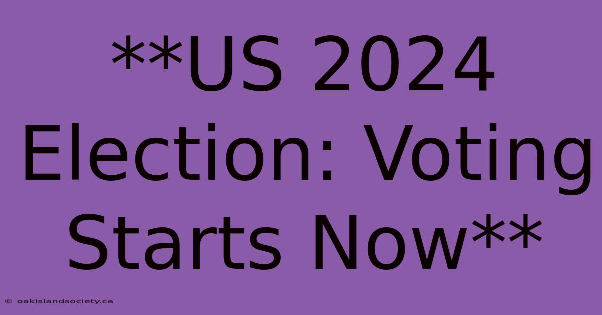 **US 2024 Election: Voting Starts Now** 