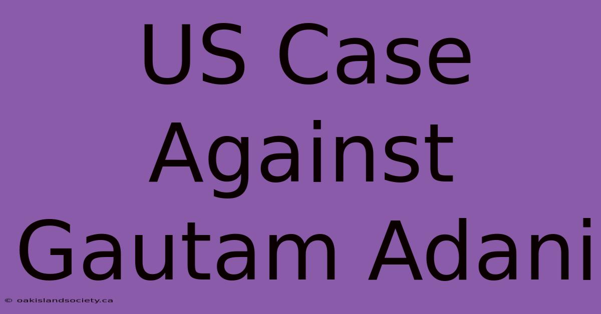 US Case Against Gautam Adani