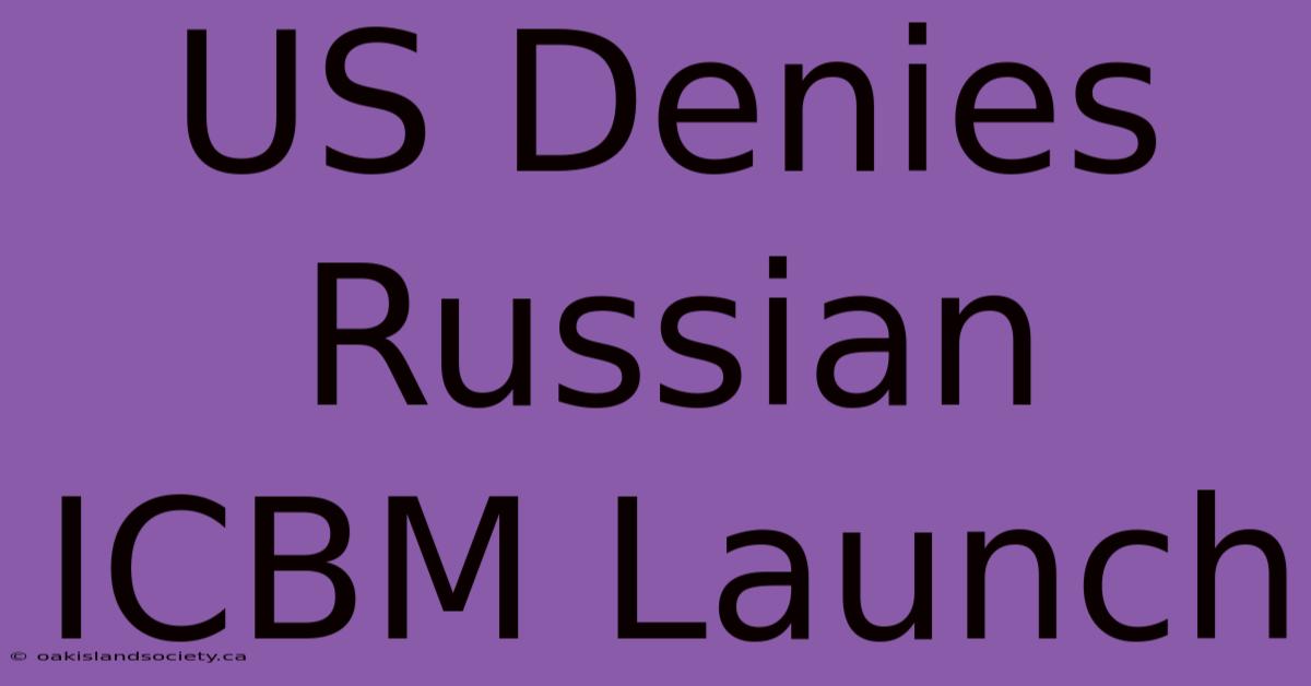 US Denies Russian ICBM Launch