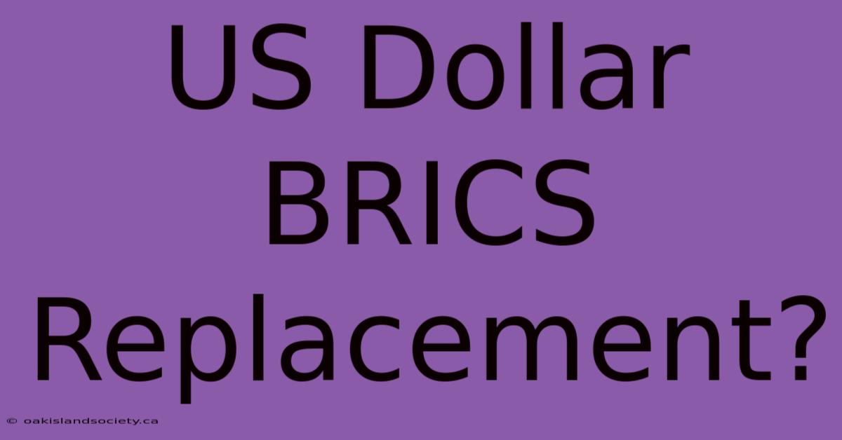 US Dollar BRICS Replacement?