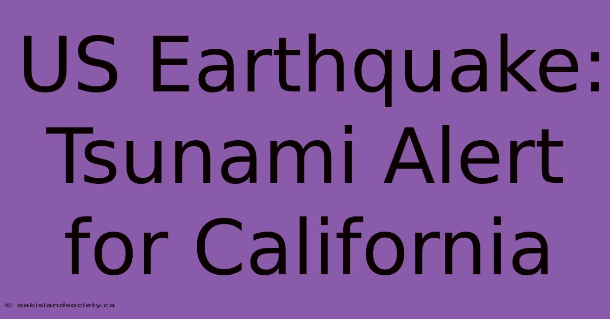 US Earthquake: Tsunami Alert For California