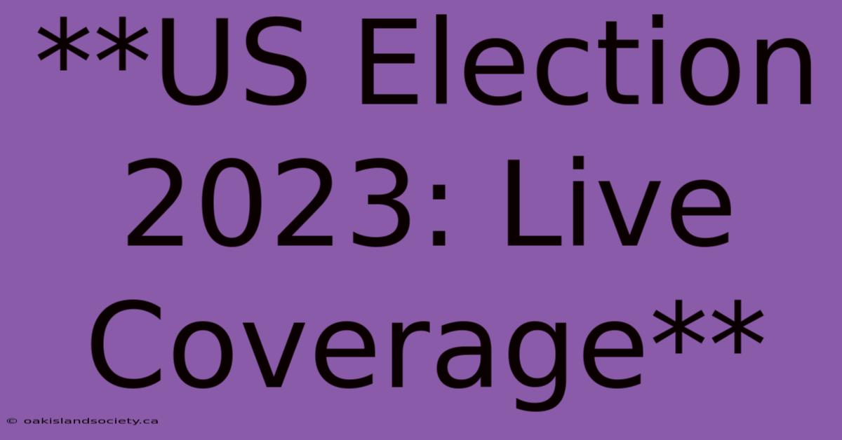 **US Election 2023: Live Coverage**