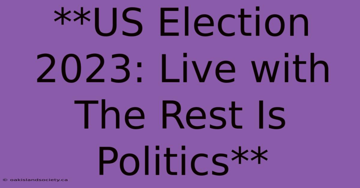 **US Election 2023: Live With The Rest Is Politics** 