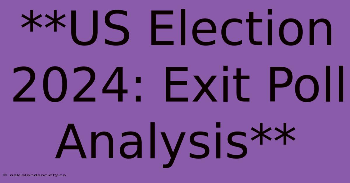 **US Election 2024: Exit Poll Analysis** 