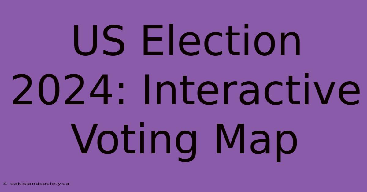 US Election 2024: Interactive Voting Map