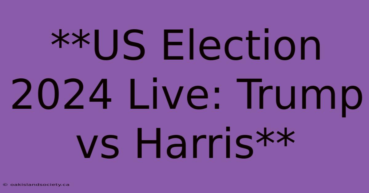 **US Election 2024 Live: Trump Vs Harris**