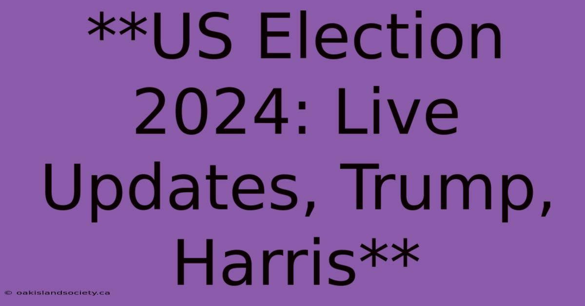 **US Election 2024: Live Updates, Trump, Harris** 