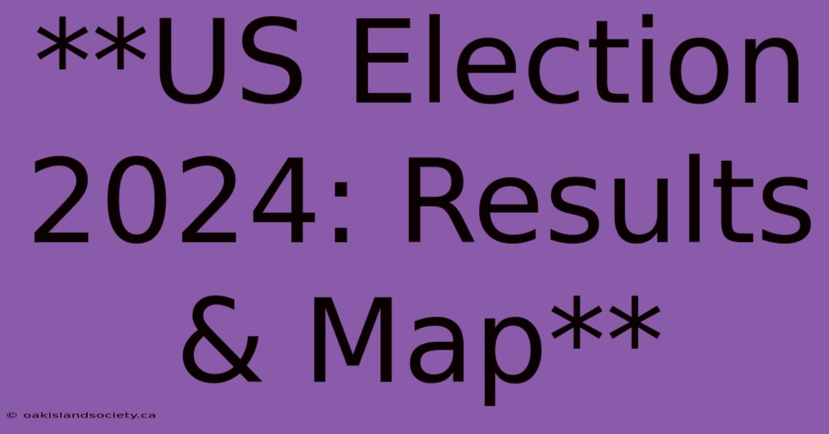 **US Election 2024: Results & Map**