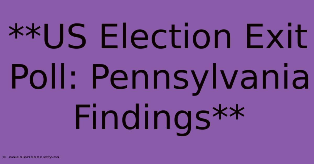 **US Election Exit Poll: Pennsylvania Findings**