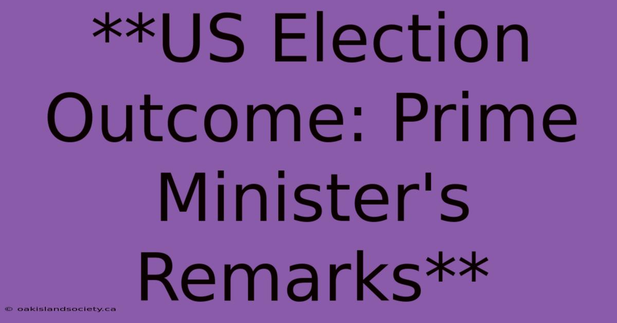 **US Election Outcome: Prime Minister's Remarks**