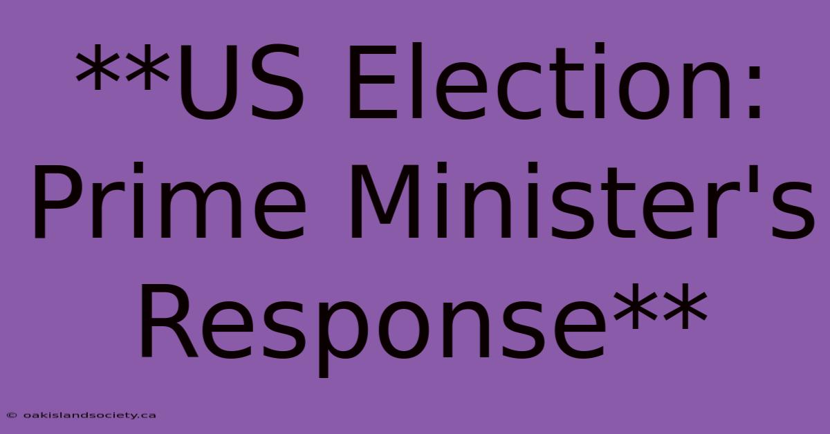 **US Election: Prime Minister's Response** 