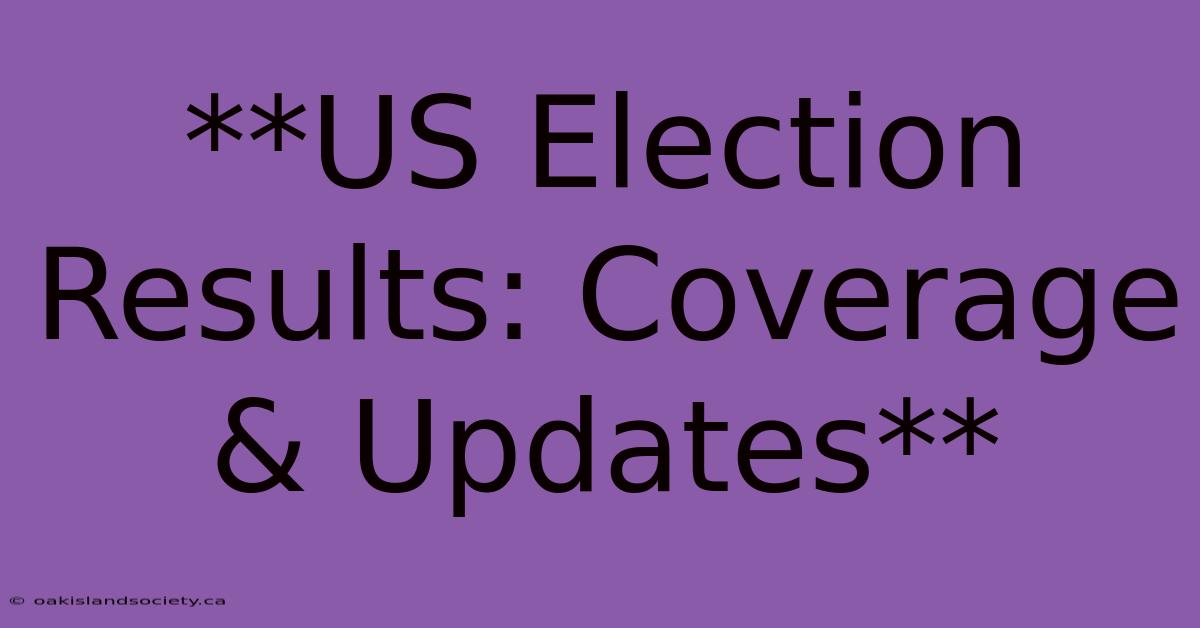 **US Election Results: Coverage & Updates** 