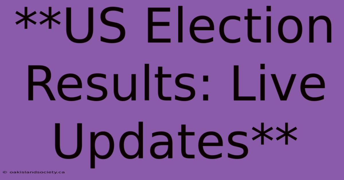 **US Election Results: Live Updates**