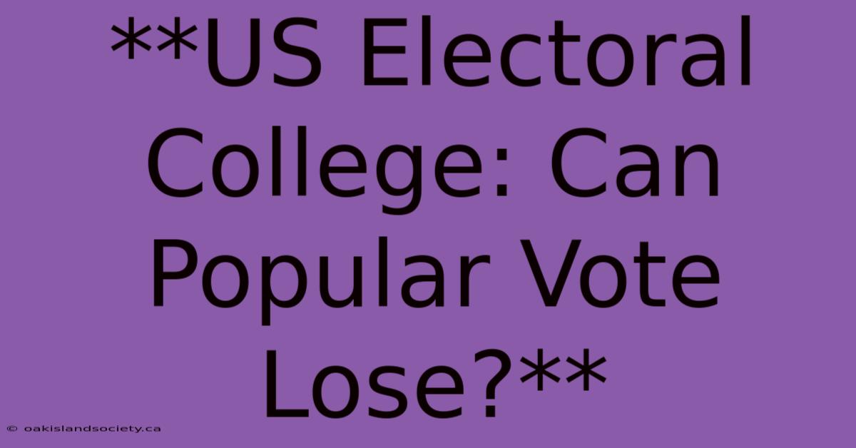 **US Electoral College: Can Popular Vote Lose?**