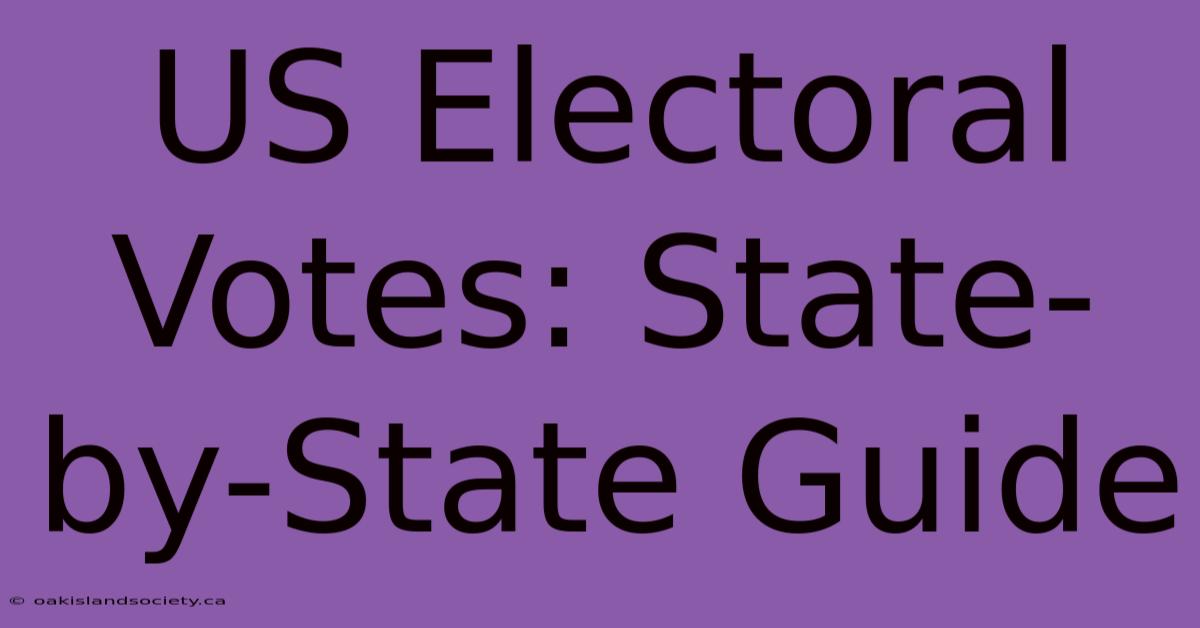 US Electoral Votes: State-by-State Guide