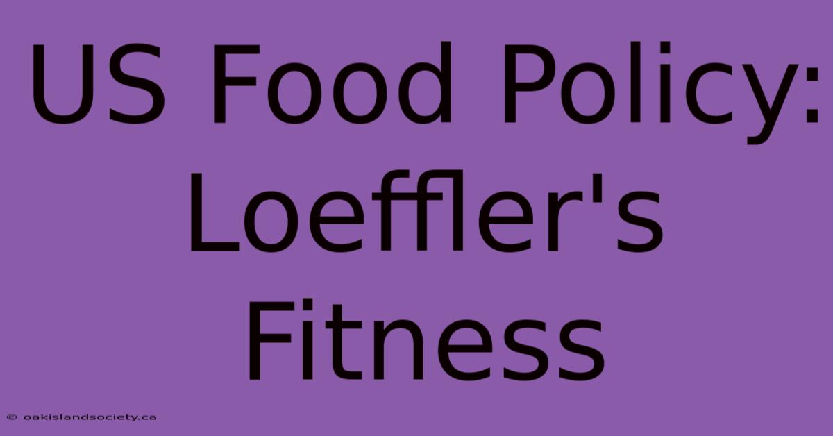 US Food Policy: Loeffler's Fitness