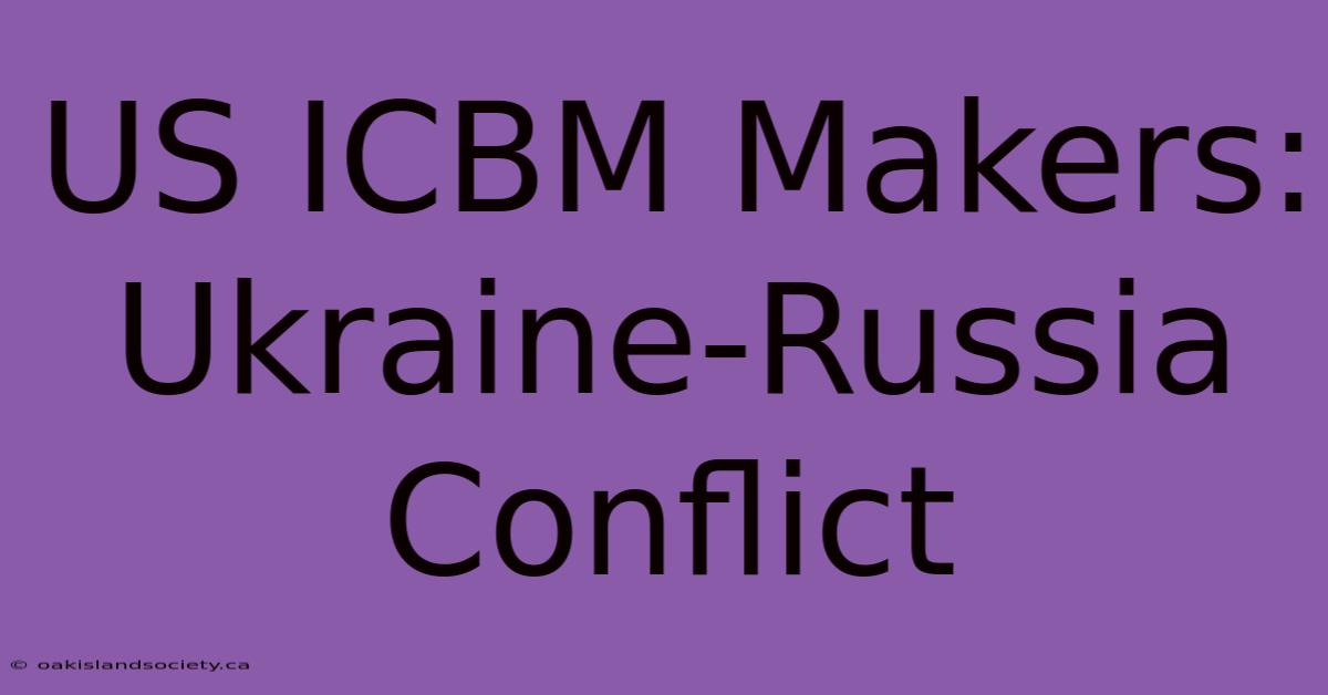 US ICBM Makers: Ukraine-Russia Conflict