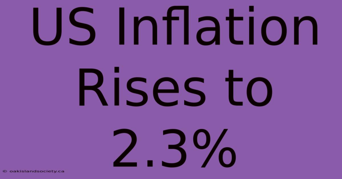 US Inflation Rises To 2.3%