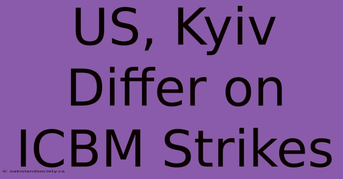 US, Kyiv Differ On ICBM Strikes