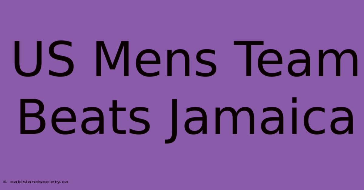 US Mens Team Beats Jamaica