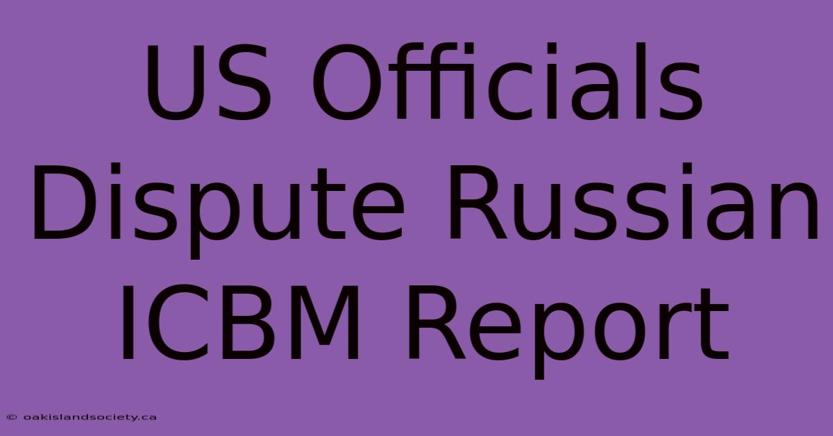 US Officials Dispute Russian ICBM Report