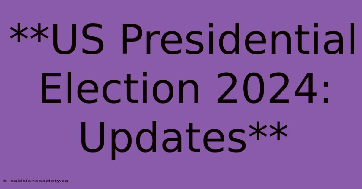 **US Presidential Election 2024: Updates** 