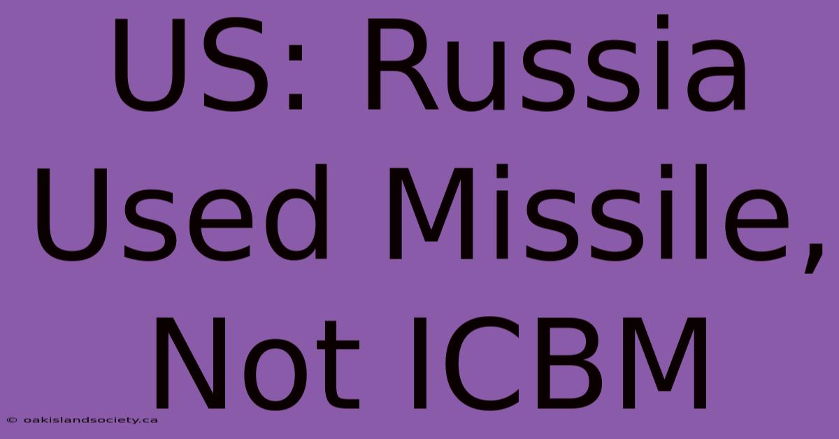 US: Russia Used Missile, Not ICBM