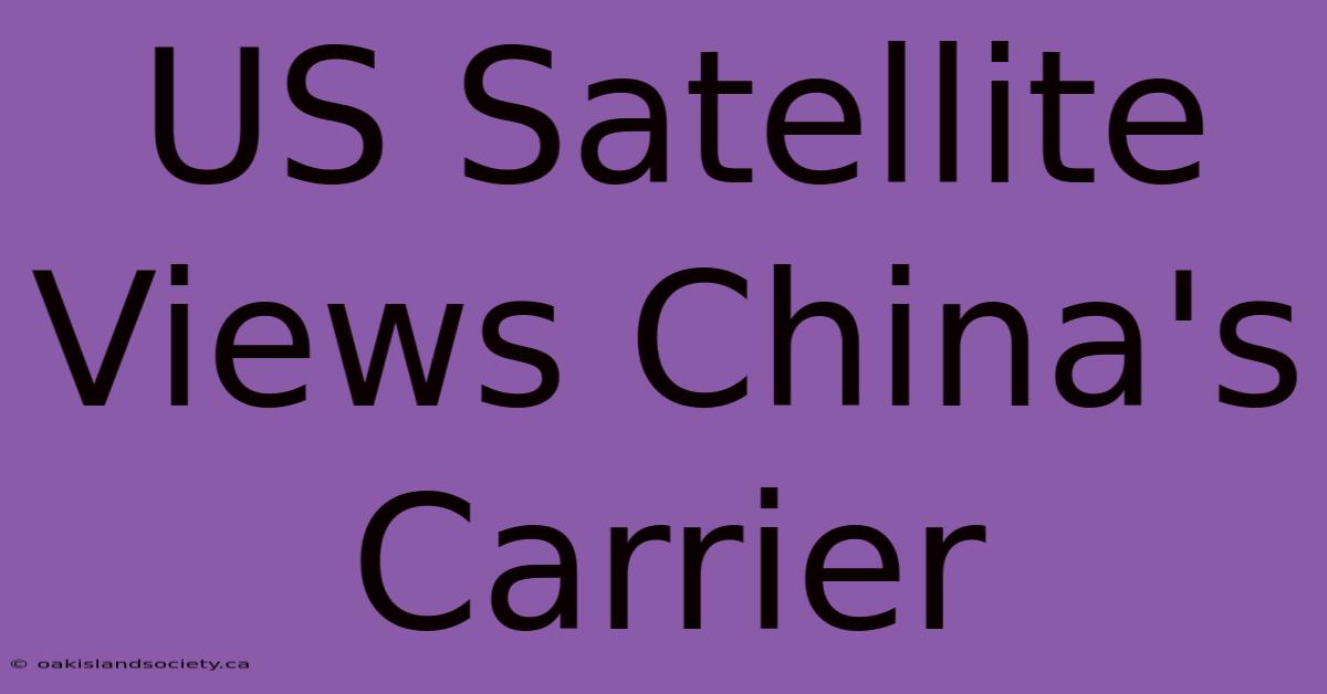 US Satellite Views China's Carrier