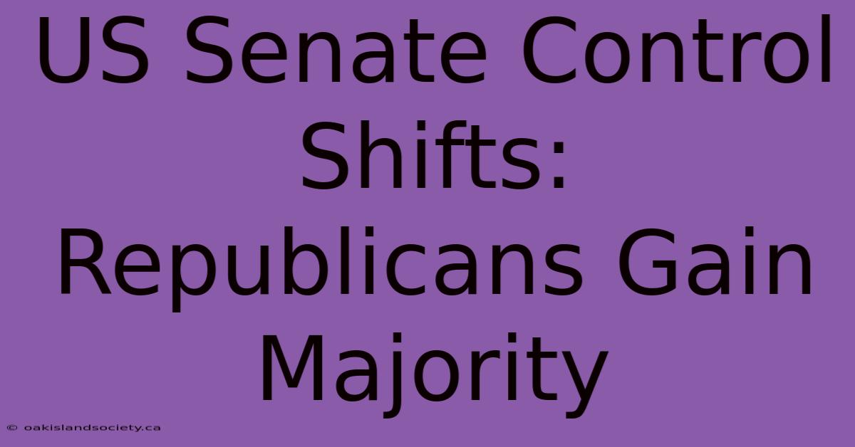 US Senate Control Shifts: Republicans Gain Majority