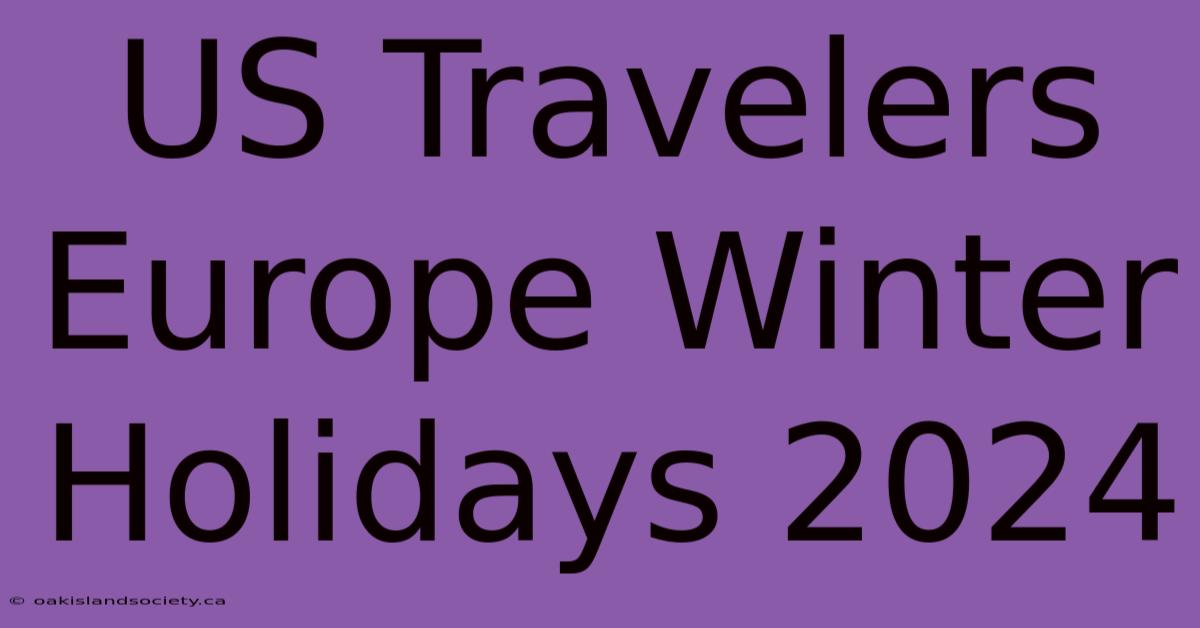 US Travelers Europe Winter Holidays 2024