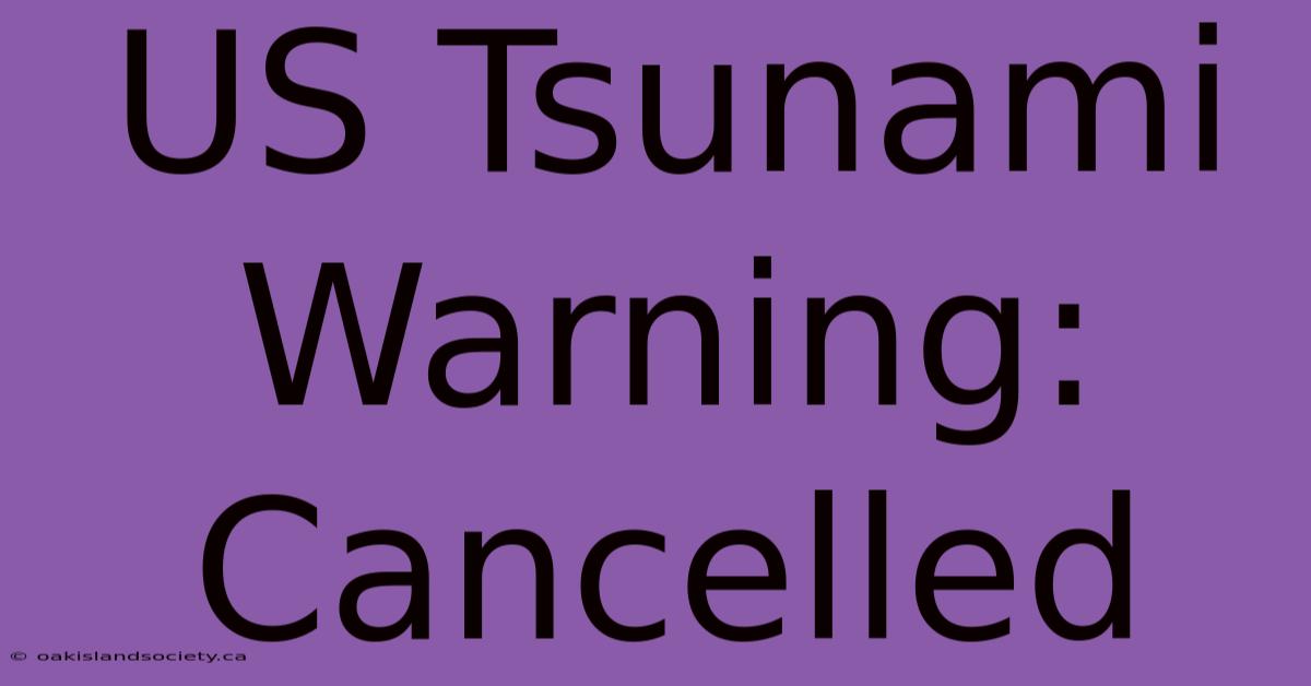 US Tsunami Warning: Cancelled