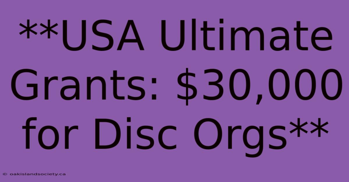 **USA Ultimate Grants: $30,000 For Disc Orgs** 