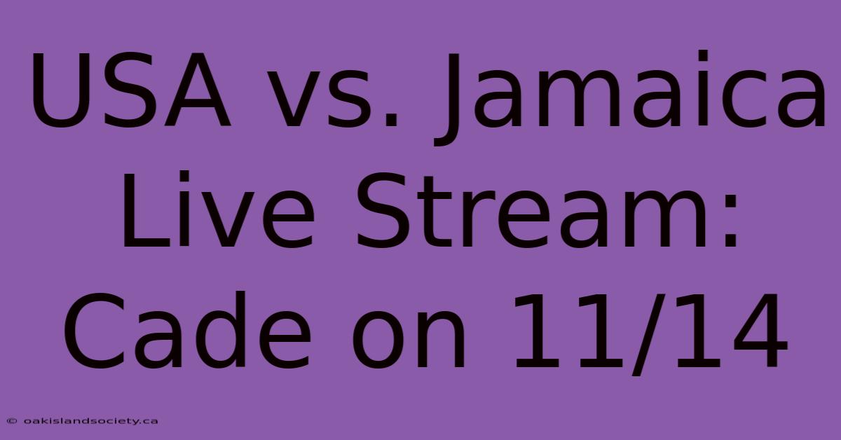 USA Vs. Jamaica Live Stream: Cade On 11/14 