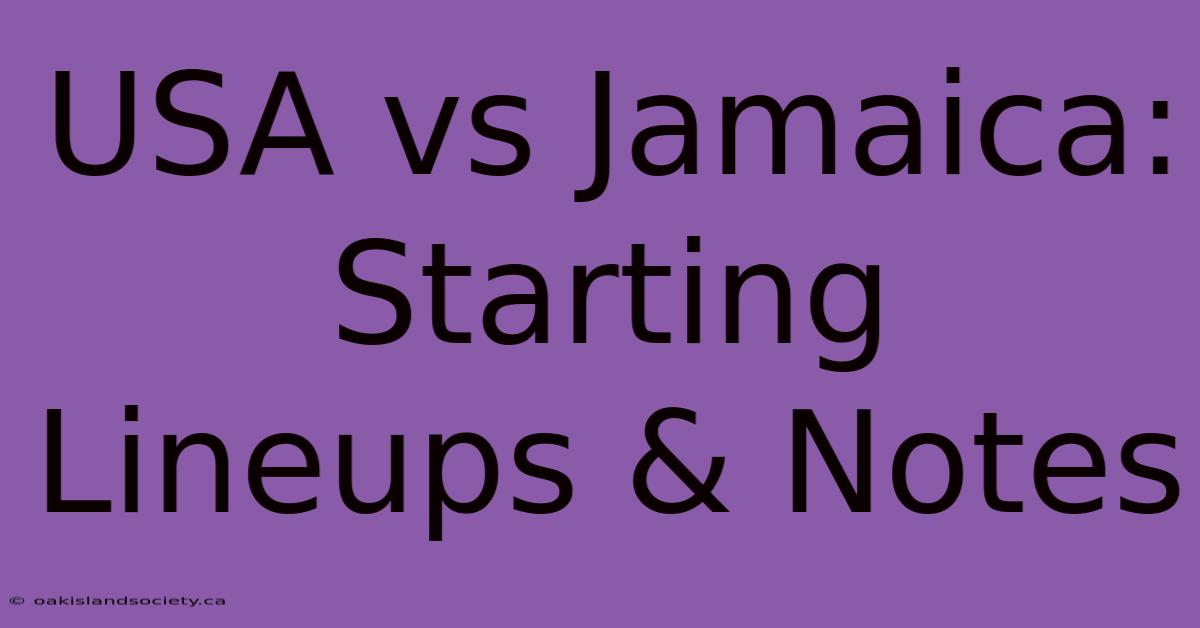 USA Vs Jamaica: Starting Lineups & Notes