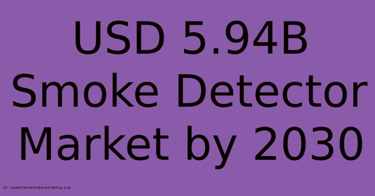 USD 5.94B Smoke Detector Market By 2030