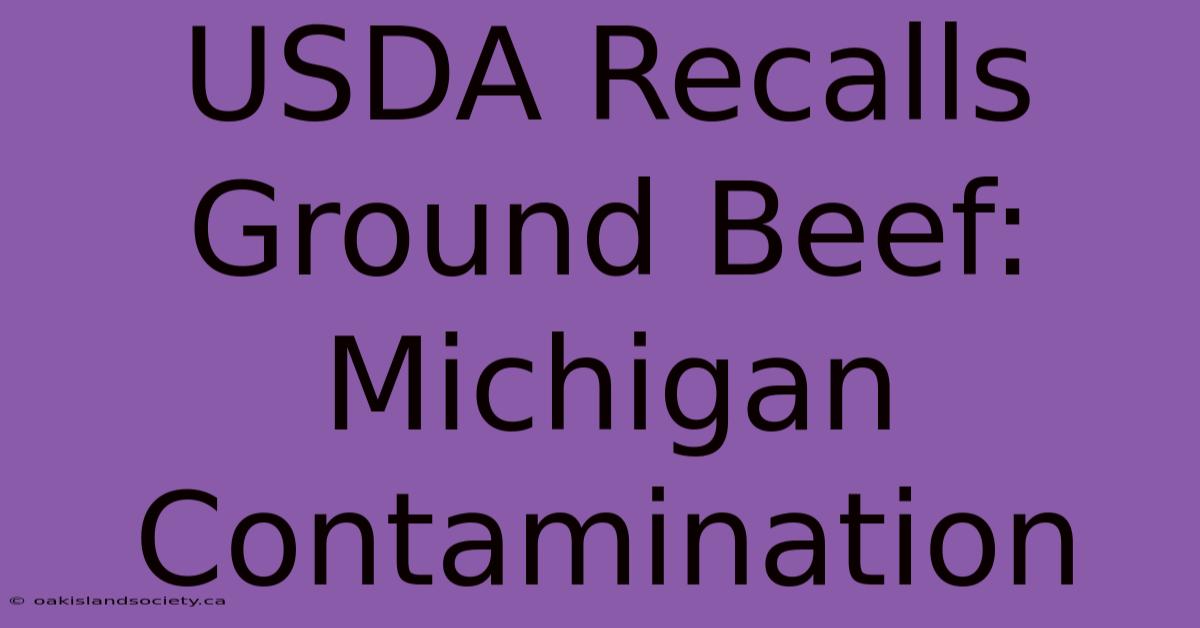 USDA Recalls Ground Beef: Michigan Contamination