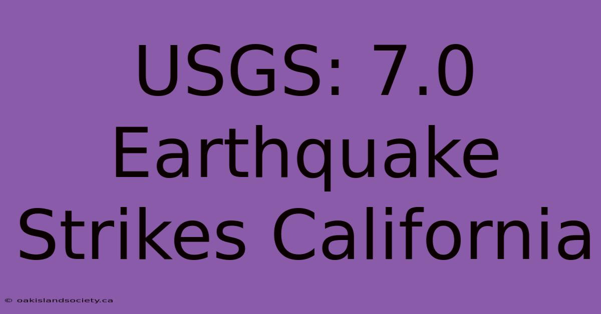 USGS: 7.0 Earthquake Strikes California