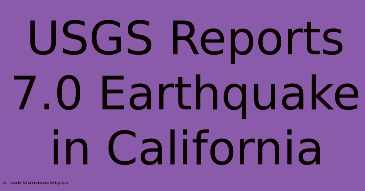 USGS Reports 7.0 Earthquake In California