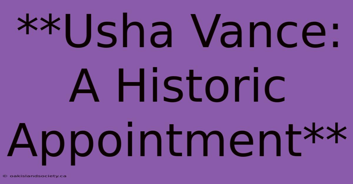 **Usha Vance: A Historic Appointment** 