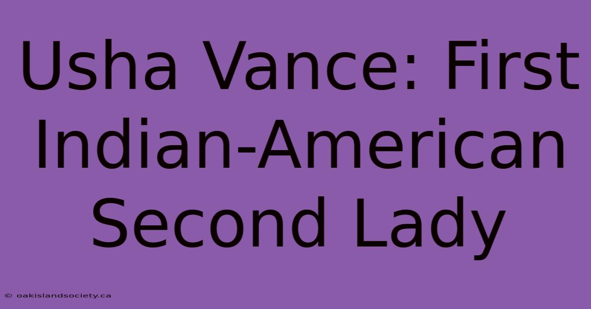 Usha Vance: First Indian-American Second Lady