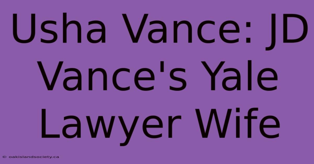 Usha Vance: JD Vance's Yale Lawyer Wife