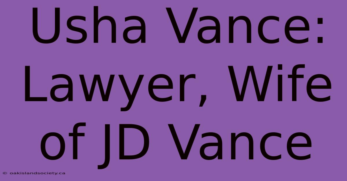 Usha Vance: Lawyer, Wife Of JD Vance 