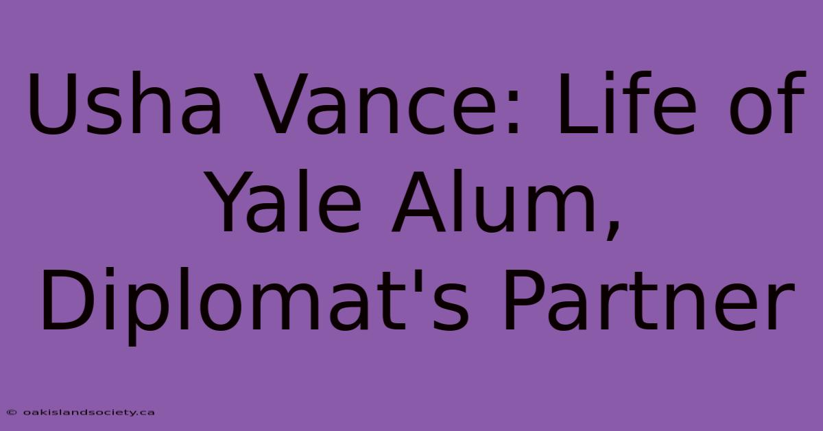 Usha Vance: Life Of Yale Alum, Diplomat's Partner 