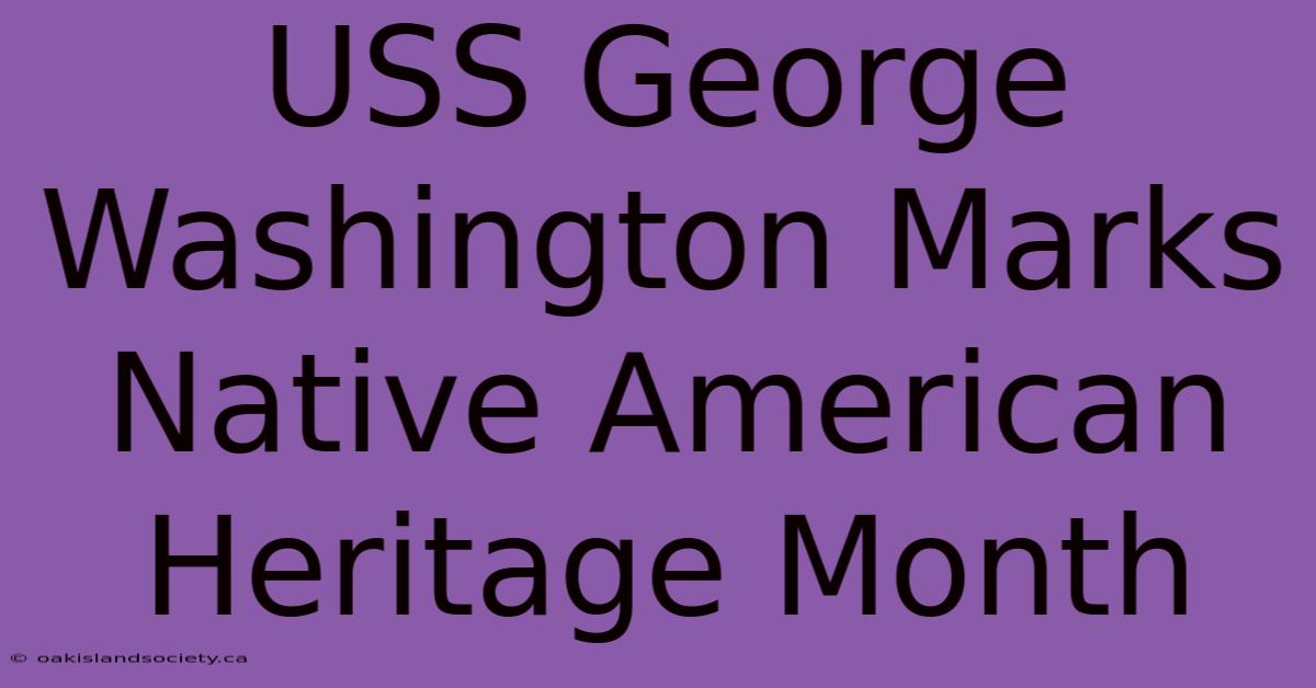 USS George Washington Marks Native American Heritage Month 