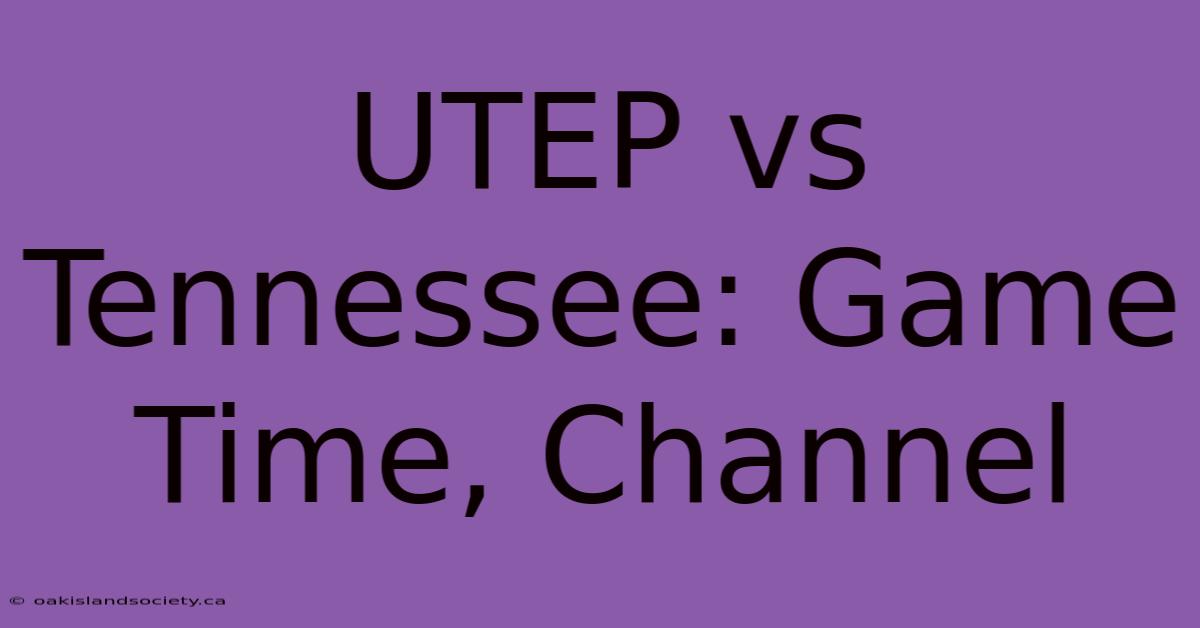 UTEP Vs Tennessee: Game Time, Channel