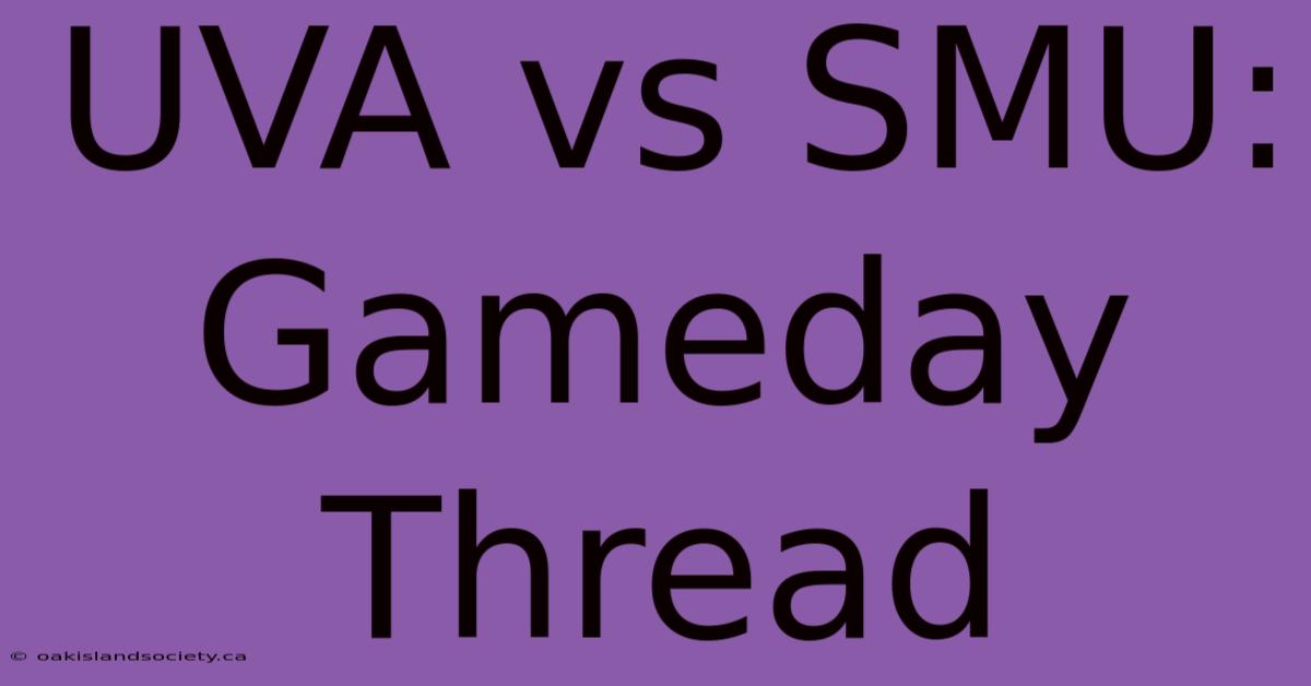 UVA Vs SMU: Gameday Thread