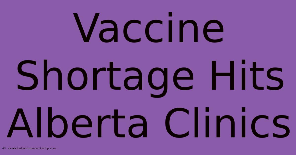 Vaccine Shortage Hits Alberta Clinics 