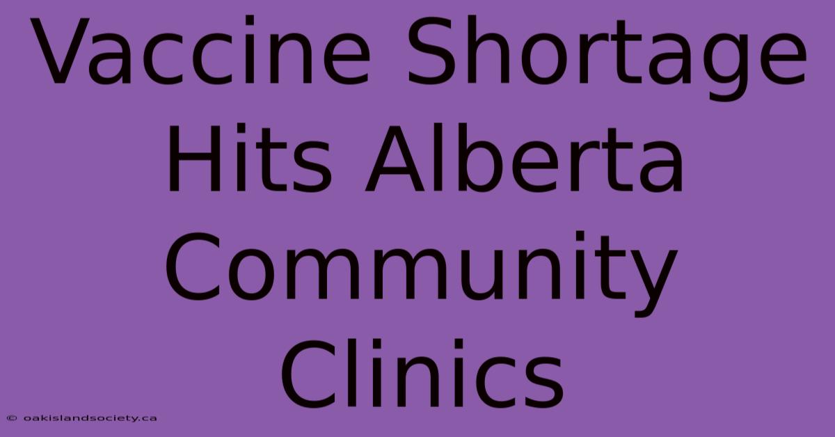 Vaccine Shortage Hits Alberta Community Clinics